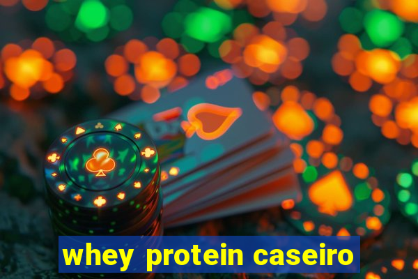 whey protein caseiro